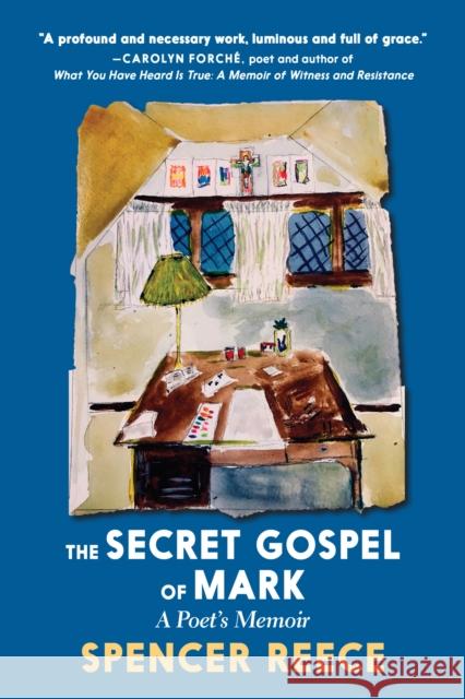 The Secret Gospel Of Mark: A Poet's Memoir Spencer Reece 9781644210420