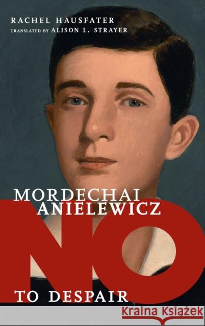 No To Despair: Mordechai Anielewicz Rachel Hausfater 9781644211328 Seven Stories Press,U.S.