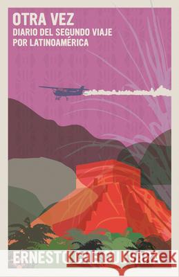 Otra Vez: Diario del Segundo Viaje Por Latinoamérica Guevara, Ernesto Che 9781644211427 Siete Cuentos Editorial