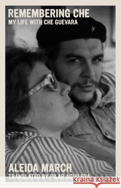 Remembering Che: My Life With Che Guevara Aleida March 9781644212059 Seven Stories Press