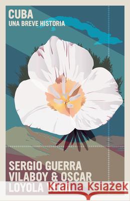 Cuba: Una Breve Historia Sergio Guerra Vilaboy Oscar Loyola Vega 9781644212110