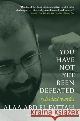 You Have Not Yet Been Defeated: Selected Works 2011-2021 Alaa Abd El-Fattah Naomi Klein 9781644212455