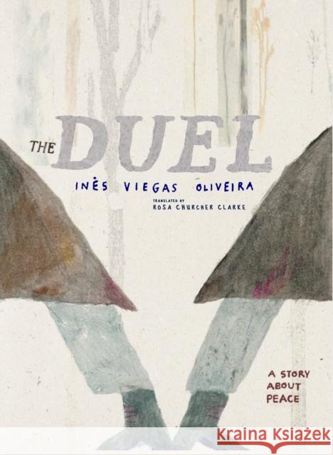 The Duel: A Story About Peace Ines Viegas Oliveira 9781644214022 Seven Stories Press,U.S.