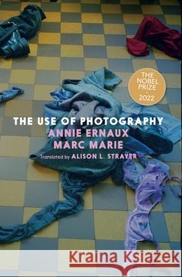 The Use of Photography Annie Ernaux Marc Marie Alison L. Strayer 9781644214138