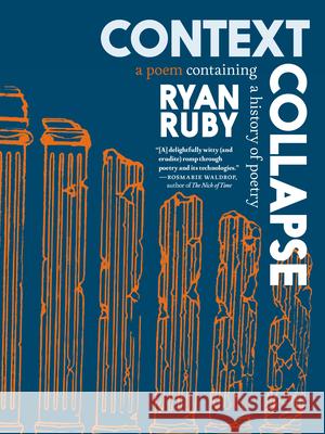 Context Collapse: A Poem Containing a History of Poetry Ryan Ruby 9781644214237