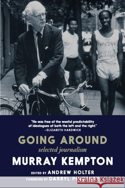 Going Around: Selected Journalism of Murray Kempton Murray Kempton 9781644214510 Seven Stories Press,U.S.