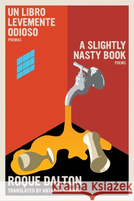 A Slightly Nasty Book: Poems / Un Libro Levemente Odioso: Poemas: A Bilingual Edition Roque Dalton Natasha Wimmer 9781644215364 Seven Stories Press
