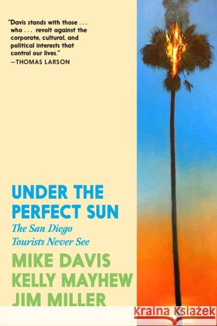 Under the Perfect Sun: The San Diego Tourists Never See Jim Miller 9781644215449 Seven Stories Press