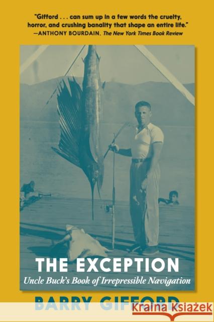 The Exception: Uncle Buck's Book of Irrespressible Navigation Barry Gifford 9781644215500