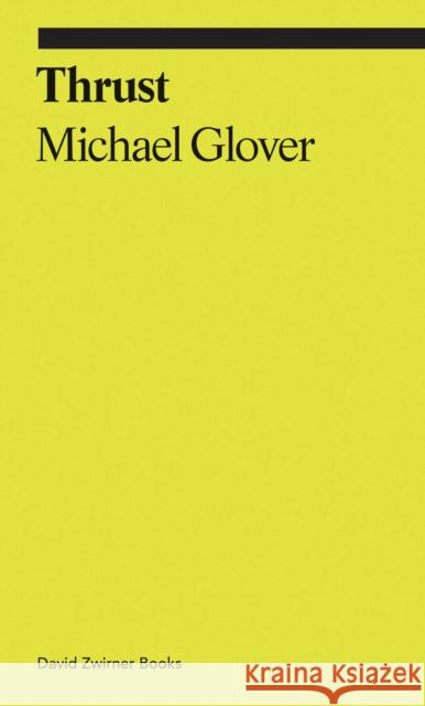 Thrust: A Spasmodic Pictorial History of the Codpiece in Art Glover, Michael 9781644230244 David Zwirner Books