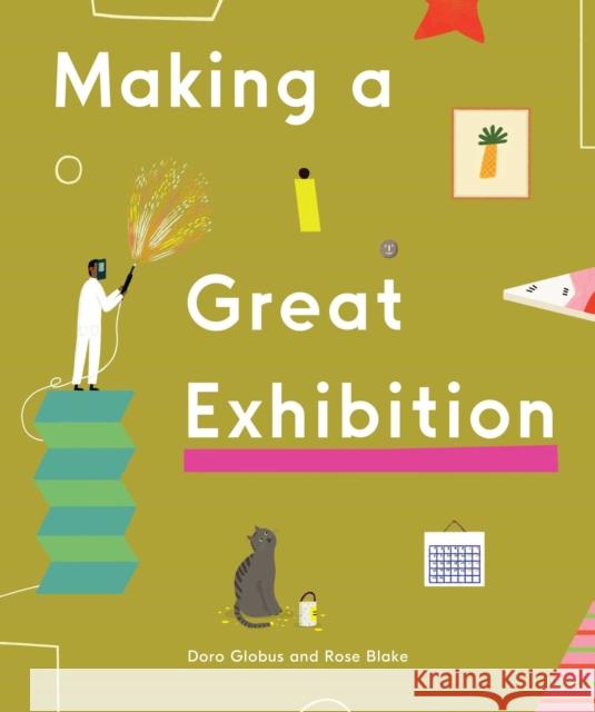 Making a Great Exhibition: (Books for Kids, Art for Kids, Art Book) Doro Globus 9781644230497 David Zwirner Books