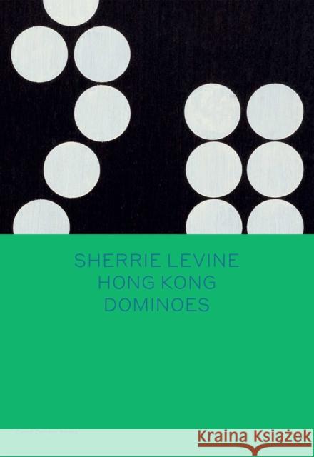 Sherrie Levine: Hong Kong Dominoes Sherrie Levine 9781644230633 David Zwirner