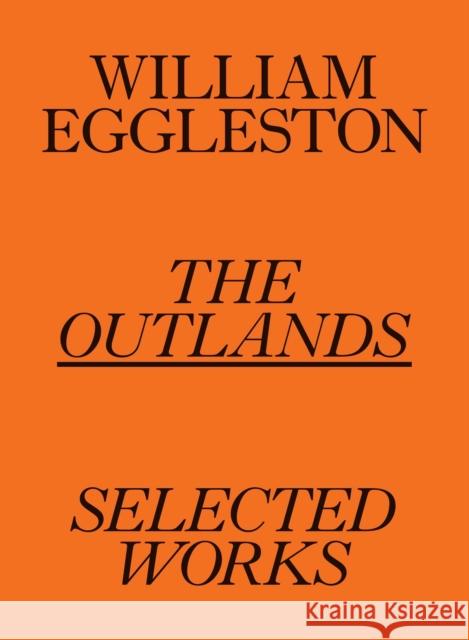 William Eggleston: The Outlands, Selected Works Robert Slifkin 9781644230770 David Zwirner