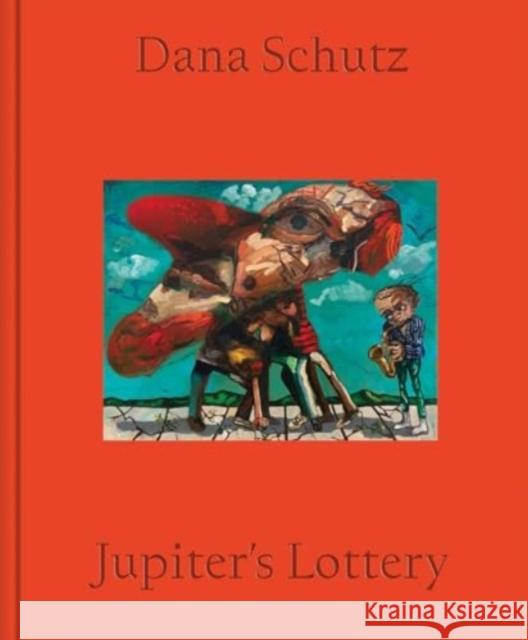 Dana Schutz: Jupiter's Lottery Schutz, Dana 9781644231548 David Zwirner Books