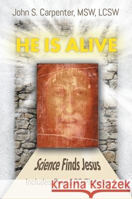 He is Alive: Science Finds Jesus S. Carpenter, John 9781644240335