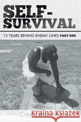 Self-Survival: 15 Years Behind Enemy Lines Christopher Artis 9781644240526 Page Publishing, Inc.