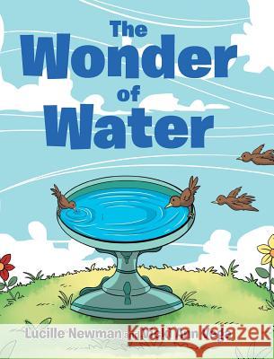 The Wonder of Water Lucille Newman, Vicki Ann Vega 9781644240588 Page Publishing, Inc.