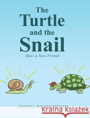 The Turtle and the Snail: Meet a New Friend Joseph Brockmeyer 9781644240830 Page Publishing, Inc.