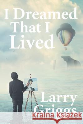 I Dreamed That I Lived Larry Griggs 9781644241004