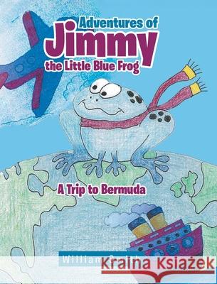 Adventures of Jimmy the Little Blue Frog William Smith 9781644241233