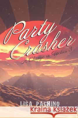 Party Crasher: A Change in Tactics 3 Lisa Pachino 9781644241288 Page Publishing, Inc.