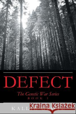 Defect: Book 1: The Genetic War Series Kallie Grote 9781644241912 Page Publishing, Inc.