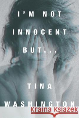 I'm Not Innocent But... Tina Washington 9781644241950 Page Publishing, Inc.
