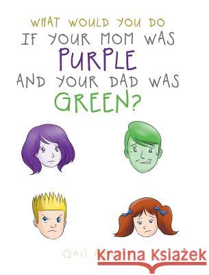 What Would You Do If Your Mom Was Purple and Your Dad Was Green? Gail Aquino 9781644242063