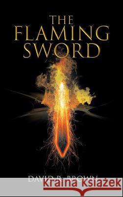 The Flaming Sword David R Brown 9781644242919 Page Publishing, Inc.