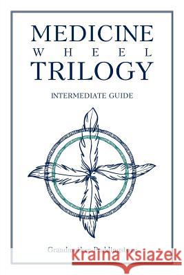 Medicine Wheel Trilogy: Intermediate Guide Grandmother Puddingstone 9781644243046 Page Publishing, Inc