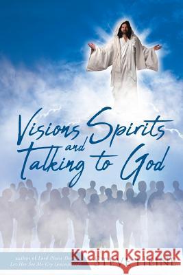 Visions Spirits and Talking to God Steve Heine 9781644243190 Page Publishing, Inc.