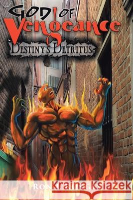 God of Vengeance: Destiny's Detritus Ron J Rongey 9781644243794 Page Publishing, Inc.