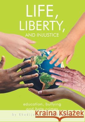 Life, Liberty, and Injustice: Education, Bullying, and Hate Crimes Khadijah Tiy 9781644243855