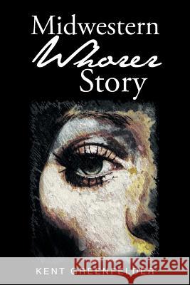 Midwestern Whorer Story Kent Greenfelder 9781644245996 Page Publishing, Inc.