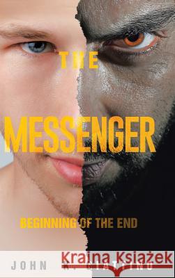 The Messenger: Beginning of the End John K Giattino 9781644246337 Page Publishing, Inc.