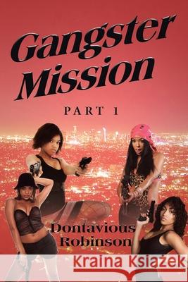 Gangster Mission Part One Dontavious Robinson 9781644246665 Page Publishing, Inc.