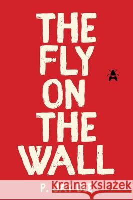 The Fly on the Wall P Jay Dee 9781644246702 Page Publishing, Inc.