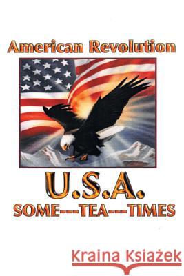 American Revolution USA: Some Tea Times Clarene J Gomer 9781644246955