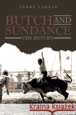 Butch and Sundance: The Return: The Return Terry Larkin 9781644247327 Page Publishing, Inc.