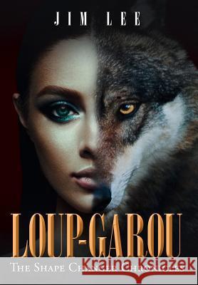 Loup-Garou: the Shape Changer Chronicles Jim Lee 9781644247907 Page Publishing, Inc.