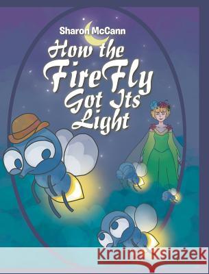 How the Fire Fly Got Its Light Sharon McCann 9781644248454 Page Publishing, Inc.
