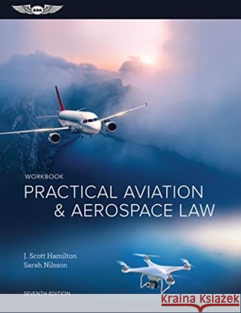 Practical Aviation & Aerospace Law Workbook J. Scott Hamilton Sarah Nilsson 9781644250327