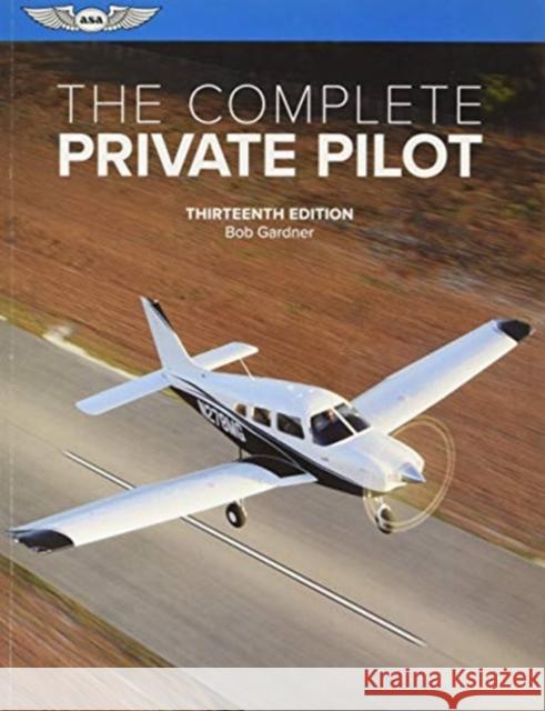 The Complete Private Pilot Gardner, Bob 9781644250372 Aviation Supplies & Academics