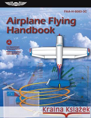 Airplane Flying Handbook (2023): Faa-H-8083-3c Federal Aviation Administration (FAA) 9781644250686 Aviation Supplies & Academics