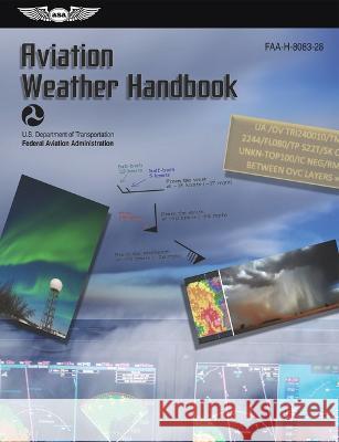 Aviation Weather Handbook (2023): Faa-H-8083-28 Federal Aviation Administration (FAA)    U S Department of Transportation         Aviation Supplies & Academics (Asa) 9781644252963 Aviation Supplies & Academics