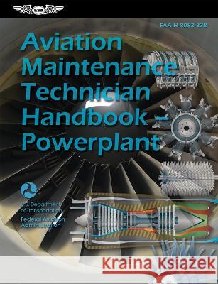 Aviation Maintenance Technician Handbook--Powerplant (2024): Faa-H-8083-32b Federal Aviation Administration (FAA)    U S Department of Transportation         Aviation Supplies & Academics (Asa) 9781644253502 Aviation Supplies & Academics