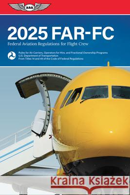 Far-FC 2025: Federal Aviation Regulations for Flight Crew Federal Aviation Administration (FAA)/Av 9781644253724 Aviation Supplies & Academics