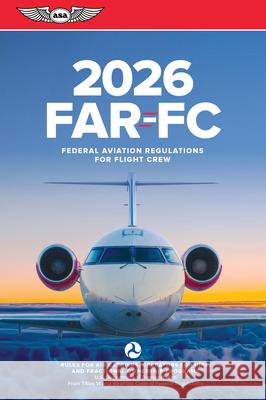 Far-FC 2026: Federal Aviation Regulations for Flight Crew Federal Aviation Administration (FAA)/Av 9781644255018 Aviation Supplies & Academics