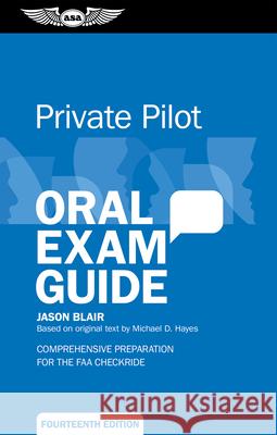 Private Pilot Oral Exam Guide: Comprehensive Preparation for the FAA Checkride Jason Blair 9781644255186 Aviation Supplies & Academics