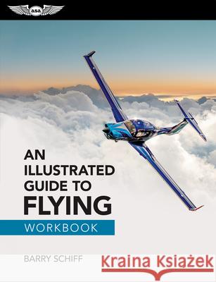 An Illustrated Guide to Flying Workbook Barry Schiff 9781644255513 Aviation Supplies & Academics